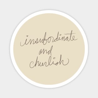 Insubordinate and Churlish Magnet